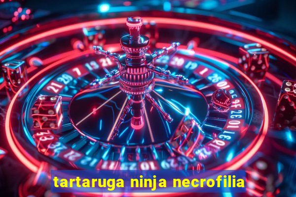 tartaruga ninja necrofilia